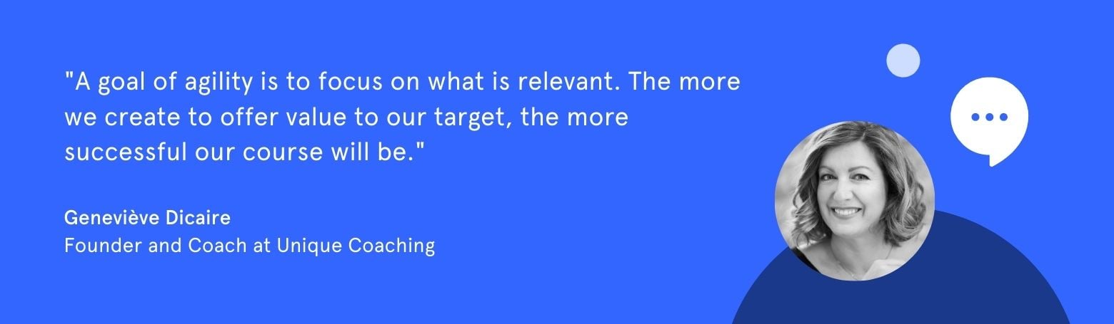 Quote from Geneviève Dicaire: "A goal of agility is to focus on what is relevant. The more we create to offer value to our target, the more successful our training will be."